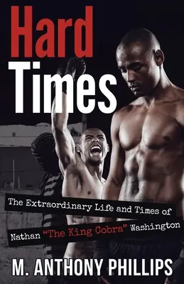 Nehéz idők: Nathan The King Cobra Washington rendkívüli élete és története - Hard Times: The Extraordinary Life and Times of Nathan The King Cobra Washington