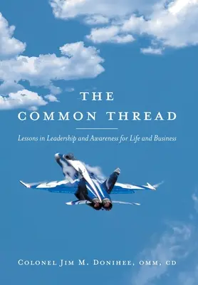 A közös szál: Leckék a vezetésről és a tudatosságról az életben és az üzleti életben - The Common Thread: Lessons in Leadership and Awareness for Life and Business