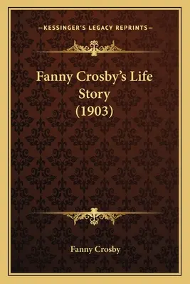 Fanny Crosby élettörténete (1903) - Fanny Crosby's Life Story (1903)