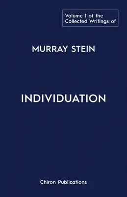 Murray Stein összegyűjtött írásai: kötet: Individuáció - The Collected Writings of Murray Stein: Volume 1: Individuation