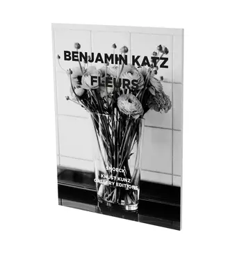 Benjamin Katz: Fleurs: Knust Kunz Galéria Kiállítási katalógus - Benjamin Katz: Fleurs: Exhibition Catalogue Knust Kunz Gallery Edition