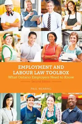 Foglalkoztatási és munkajogi eszköztár, 2/E: Amit az ontariói munkáltatóknak tudniuk kell - Employment and Labour Law Toolbox, 2/E: What Ontario Employers Need to Know