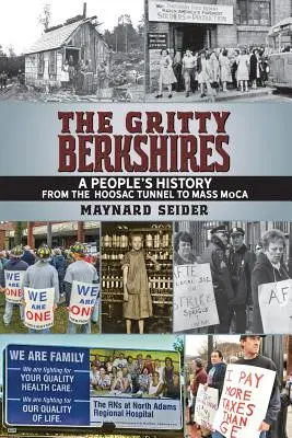 A zord Berkshires: A nép története a Hoosac alagúttól a Mass MoCA-ig - The Gritty Berkshires: A People's History from the Hoosac Tunnel to Mass MoCA