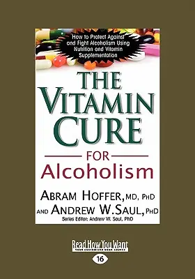 Az alkoholizmus vitaminkúrája: A függőségek ortomolekuláris kezelése (Easyread Large Edition) - The Vitamin Cure for Alcoholism: Orthomolecular Treatment of Addictions (Easyread Large Edition)