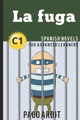 Spanyol regények: (Spanyol regények haladóknak - C1) - Spanish Novels: La fuga (Spanish Novels for Advanced Learners - C1)