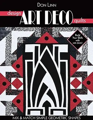 Tervezz Art Deco Quilts: Egyszerű geometriai formák keverése és illesztése - Design Art Deco Quilts: Mix & Match Simple Geometric Shapes