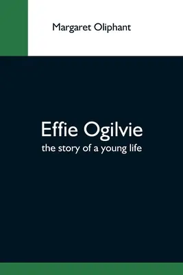 Effie Ogilvie; Egy fiatal élet története - Effie Ogilvie; The Story Of A Young Life