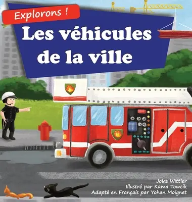 Explorons ! Les vhicules de la ville: Un livre illustr en rimes sur les camions et voitures pour les enfants [histoires du soir en vers]
