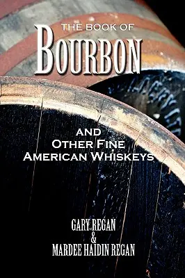 A Bourbon és más finom amerikai whiskyk könyve - The Book of Bourbon and Other Fine American Whiskeys