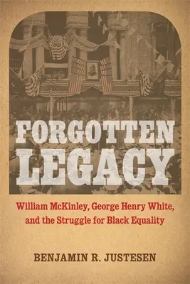 Elfeledett örökség: William McKinley, George Henry White és a feketék egyenjogúságáért folytatott harc - Forgotten Legacy: William McKinley, George Henry White, and the Struggle for Black Equality