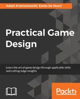 Gyakorlati játéktervezés: Tanulja meg a játéktervezés művészetét az alkalmazható készségek és a legfrissebb ismeretek segítségével - Practical Game Design: Learn the art of game design through applicable skills and cutting-edge insights