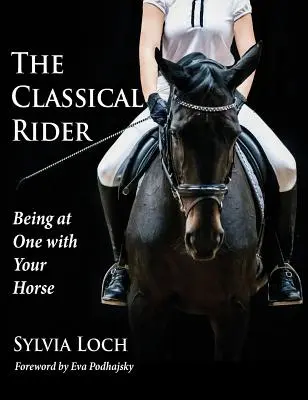 A klasszikus lovas: Egységben lenni a lóval - The Classical Rider: Being at One With Your Horse