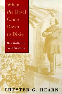 Amikor az ördög Dixie-be jött: Ben Butler New Orleansban - When the Devil Came Down to Dixie: Ben Butler in New Orleans