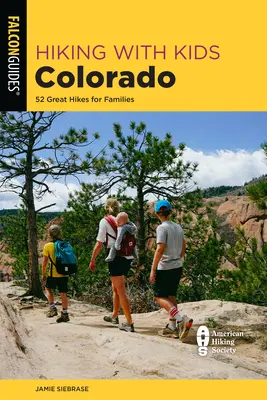 Túrázás gyerekekkel Colorado: 52 nagyszerű túra a családoknak - Hiking with Kids Colorado: 52 Great Hikes for Families