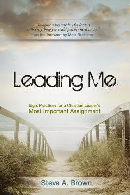 Leading Me: Nyolc gyakorlat egy keresztény vezető legfontosabb feladatához - Leading Me: Eight Practices for a Christian Leader's Most Important Assignment