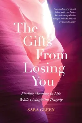 The Gifts From Losing You: Finding Meaning In Life While Living With Tragedy