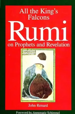 A király összes sólyma: Rumi a prófétákról és a kinyilatkoztatásról - All the King's Falcons: Rumi on Prophets and Revelation