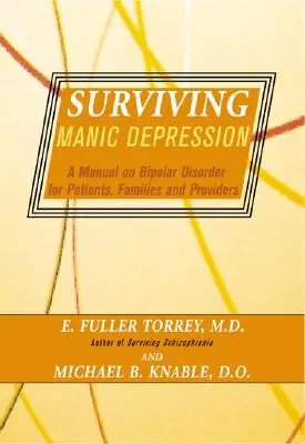 Surviving Manic Depression: A Manual on Bipolar Disorder for Patients, Families, and Providers (Kézikönyv a bipoláris zavarról a betegek, családok és szolgáltatók számára) - Surviving Manic Depression: A Manual on Bipolar Disorder for Patients, Families, and Providers