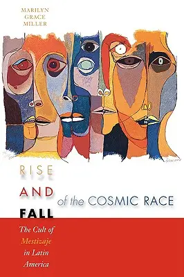 A kozmikus faj felemelkedése és bukása: A meszticaje kultusza Latin-Amerikában - Rise and Fall of the Cosmic Race: The Cult of Mestizaje in Latin America