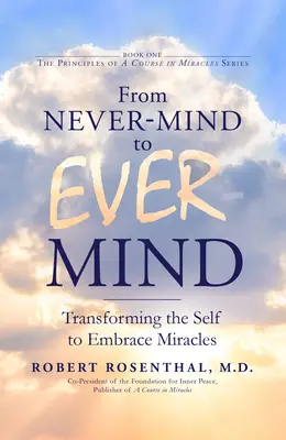 A Soha-Szellemtől az Örökké-Szellemig: Az én átalakítása a csodák elfogadására - From Never-Mind to Ever-Mind: Transforming the Self to Embrace Miracles