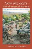 Új-Mexikó spanyol állattenyésztési öröksége: Az állatok, a föld és az emberek négy évszázada - New Mexico's Spanish Livestock Heritage: Four Centuries of Animals, Land, and People