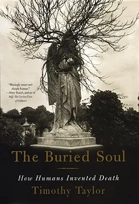 Az eltemetett lélek: Hogyan találta fel az ember a halált? - The Buried Soul: How Humans Invented Death