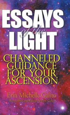 A fény esszéi: A felemelkedésedhez - Essays of the Light: Channeled Guidance for Your Ascension