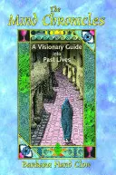 Az elme krónikái: A Visionary Guide Into Past Lives - The Mind Chronicles: A Visionary Guide Into Past Lives