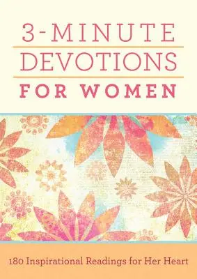 3 perces áhítatok nőknek: 180 inspiráló olvasmány a szívének - 3-Minute Devotions for Women: 180 Inspirational Readings for Her Heart