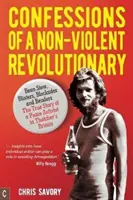 Egy erőszakmentes forradalmár vallomásai: Babgulyás, hólyagok, blokádok és hajlítók: Egy békeaktivista igaz története a Thatcher-féle Nagy-Britanniában - Confessions of a Non-Violent Revolutionary: Bean Stew, Blisters, Blockades, and Benders: The True Story of a Peace Activist in Thatcher's Britain