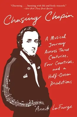 Chopin üldözése: Zenei utazás három évszázadon, négy országon és féltucatnyi forradalmon át - Chasing Chopin: A Musical Journey Across Three Centuries, Four Countries, and a Half-Dozen Revolutions