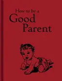 Hogyan legyek jó szülő - How to Be a Good Parent