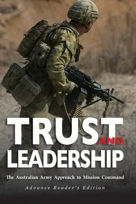 Bizalom és vezetés: Az ausztrál hadsereg megközelítése a misszióvezetéshez - Trust and Leadership: The Australian Army Approach to Mission Command