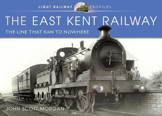 Az East Kent Railway: A vonal, amely a semmibe futott - The East Kent Railway: The Line That Ran to Nowhere