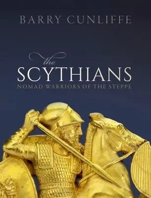 A szkíták: A sztyeppe nomád harcosai - The Scythians: Nomad Warriors of the Steppe