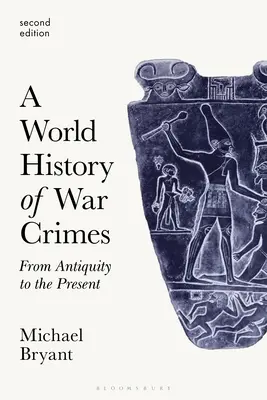 A háborús bűnök világtörténete: Az ókortól napjainkig - A World History of War Crimes: From Antiquity to the Present