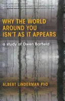 Miért nem az a világ körülötted, aminek látszik: Owen Barfield tanulmánya - Why the World Around You Isn't as It Appears: A Study of Owen Barfield