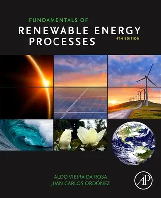 A megújuló energiával kapcsolatos folyamatok alapjai (da Rosa Aldo Vieira (Stanford University Professor Emeritus (elhunyt) USA)) - Fundamentals of Renewable Energy Processes (da Rosa Aldo Vieira (Stanford University Professor Emeritus (deceased) USA))