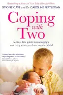 Coping with Two: Stresszmentes útmutató az új baba kezeléséhez, ha van még egy gyermeked - Coping with Two: A Stress-Free Guide to Managing a New Baby When You Have Another Child