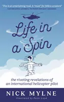 Élet pörgésben - egy nemzetközi helikopterpilóta lebilincselő visszaemlékezései - Life in a Spin - the riveting recollections of an international helicopter pilot