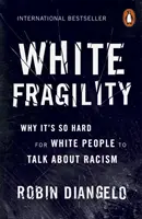 Fehér törékenység - Miért olyan nehéz a fehér embereknek beszélni a rasszizmusról - White Fragility - Why It's So Hard for White People to Talk About Racism