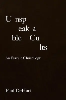 Kimondhatatlan szekták: Egy krisztológiai esszé - Unspeakable Cults: An Essay in Christology