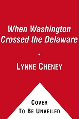 Amikor Washington átkelt a Delaware folyón: Egy téli történet fiatal hazafiaknak - When Washington Crossed the Delaware: A Wintertime Story for Young Patriots