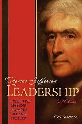 Thomas Jefferson a vezetésről: Executive Lessons from His Life and Letters - Thomas Jefferson on Leadership: Executive Lessons from His Life and Letters