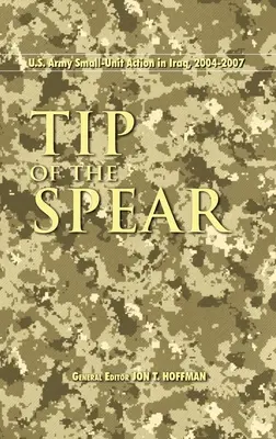 A lándzsa hegye: Az amerikai hadsereg kis egységének akciói Irakban, 2004-2007 - Tip of the Spear: U.S. Army Small Unit Action in Iraq, 2004-2007