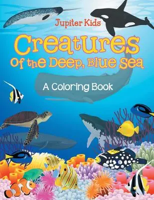 A mély, kék tenger teremtményei (Színezőkönyv) - Creatures of the Deep, Blue Sea (A Coloring Book)