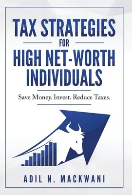 Adóstratégiák nagy vagyonnal rendelkező magánszemélyek számára: Pénzt megtakarítani. Befektetés. Csökkentse az adókat. - Tax Strategies for High Net-Worth Individuals: Save Money. Invest. Reduce Taxes.