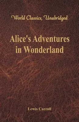 Alice kalandjai Csodaországban (World Classics, Unabridged) - Alice's Adventures in Wonderland (World Classics, Unabridged)