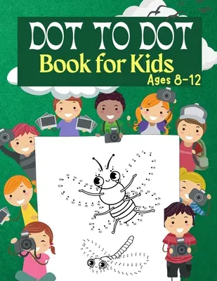 Pöttyös könyv gyerekeknek 8-12 éves korig: 100 mókás Connect The Dot Book for Kids Age 3, 4, 5, 6, 7, 8 Easy Kids Dot To Dot Books Ages 4-6 3-8 3-5 6-8 (Boys - Dot to Dot Book for Kids Ages 8-12: 100 Fun Connect The Dots Books for Kids Age 3, 4, 5, 6, 7, 8 Easy Kids Dot To Dot Books Ages 4-6 3-8 3-5 6-8 (Boys