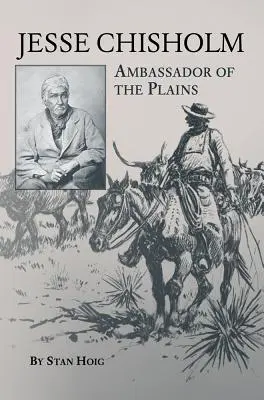 Jesse Chisholm: Chishmisholm: A síkságok nagykövete - Jesse Chisholm: Ambassador of the Plains